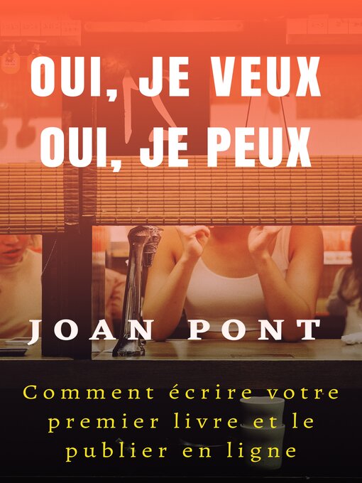 Title details for Oui, Je Veux. Oui, Je Peux. Comment Écrire Votre Premier Livre Et Le Publier en Ligne by JOAN PONT GALMÉS - Available